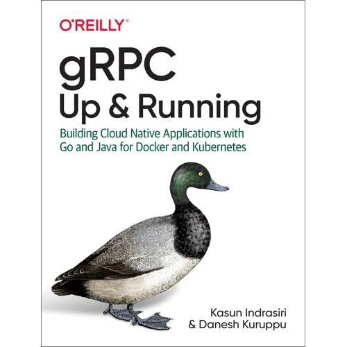 Grpc: Up and Running: Building Cloud Native Applications with Go and Java for Docker and Kubernetes