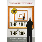 The Art of the Con: The Most Notorious Fakes, Frauds, and Forgeries in the Art World - Paperback