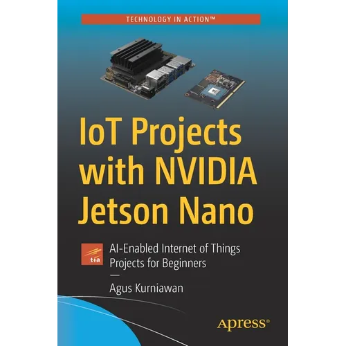 Iot Projects with Nvidia Jetson Nano: Ai-Enabled Internet of Things Projects for Beginners