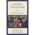 Eating Together: Food, Space, and Identity in Malaysia and Singapore