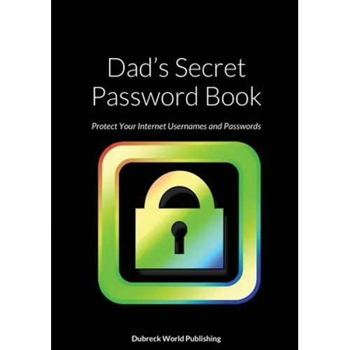 Dad's Secret Password Book: Protect Your Internet Usernames and Passwords