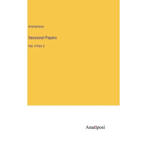 Sessional Papers: Vol. 4 Part 2
