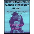 How to Make Your Partner Interested in You: Proven ways to convert your partner's heart