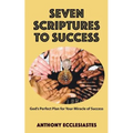 Seven Scriptures to Success: God's Perfect Plan for Your Miracle of Success