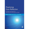 Practicing Core Reflection: Activities and Lessons for Teaching and Learning from Within
