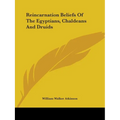 Reincarnation Beliefs Of The Egyptians, Chaldeans And Druids