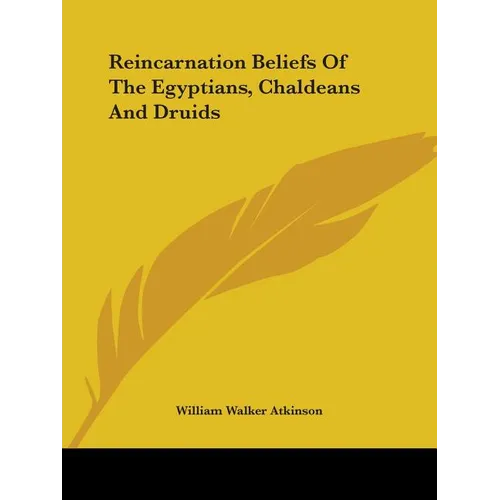 Reincarnation Beliefs Of The Egyptians, Chaldeans And Druids