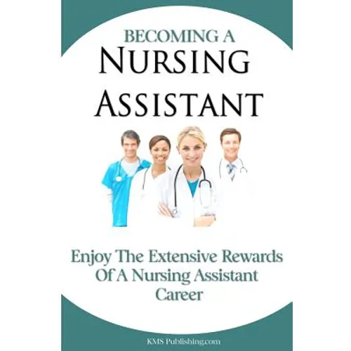 Becoming A Nursing Assistant: Enjoy The Extensive Rewards Of A Certified Nursing Assistant Career