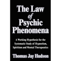 The Law of Psychic Phenomena: A Working Hypothesis for the Systematic Study of Hypnotism, Spiritism and Mental Therapeutics