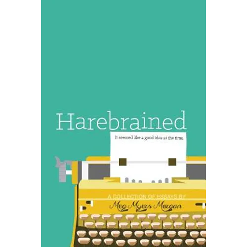 Harebrained: It seemed like a good idea at the time