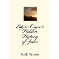 Edgar Cayce's Hidden History of Jesus