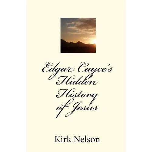 Edgar Cayce's Hidden History of Jesus