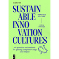 Sustainable Innovation Cultures: 68 Practices and Methods for Gaining Competitive Edge and Impact
