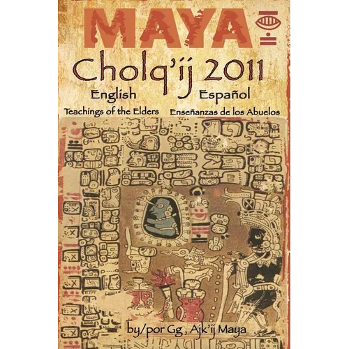 Maya Cholq'ij 2011: Teachings of the Elders/Enseñanzas de los Abuelos