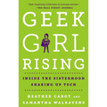 Geek Girl Rising: Inside the Sisterhood Shaking Up Tech