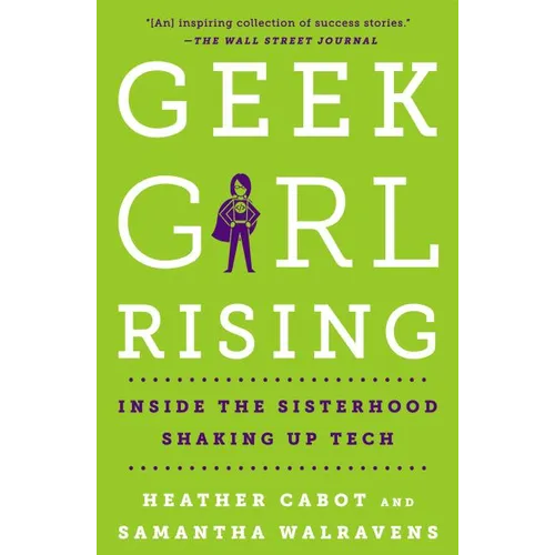 Geek Girl Rising: Inside the Sisterhood Shaking Up Tech