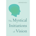 The Mystical Initiations of Vision