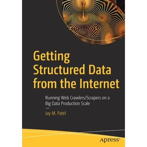 Getting Structured Data from the Internet: Running Web Crawlers/Scrapers on a Big Data Production Scale