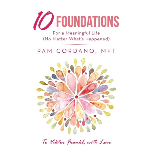 10 Foundations for a Meaningful Life (No Matter What's Happened)