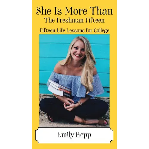 She Is More Than The Freshman Fifteen: Fifteen Life Lessons for College