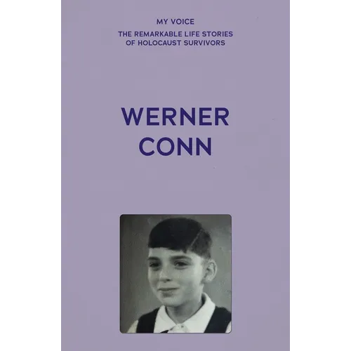 My Voice: Werner Conn: Kindertransport, Followed by a Lucky, Happy Life
