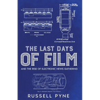 The Last Days of Film: And the Rise of Electronic News Gathering