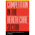 Competition in the Health Care Sector: Past, Present, and Future