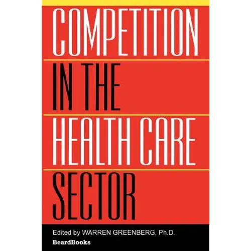 Competition in the Health Care Sector: Past, Present, and Future