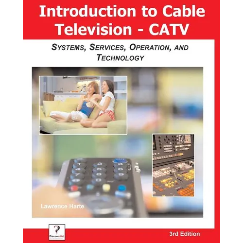 Introduction to Cable TV (CATV): Systems, Services, Operation, and Technology