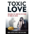 Toxic Love: Breaking the Addictive Patterns of Domestic Abuse