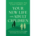 Your New Life with Adult Children: A Practical Guide to What Helps, What Hurts, and What Heals