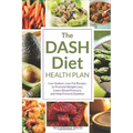 The Dash Diet Health Plan: Low-Sodium, Low-Fat Recipes to Promote Weight Loss, Lower Blood Pressure, and Help Prevent Diabetes