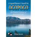 A Legend Hunter's Search for Ogopogo the Elusive Creature of Okanagan Lake