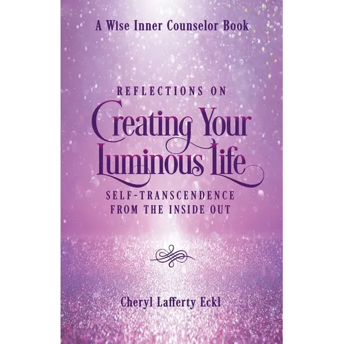 Reflections on Creating Your Luminous Life: Self-Transcendence from the Inside Out
