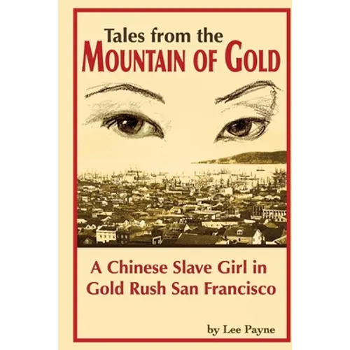 Tales from the Mountain of Gold: A Chinese Slave Girl in Gold Rush San Francisco