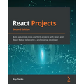 React Projects - Second Edition: Build advanced cross-platform projects with React and React Native to become a professional developer