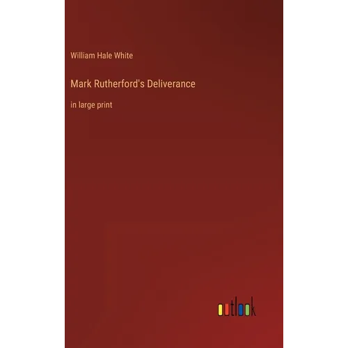 Mark Rutherford's Deliverance: in large print