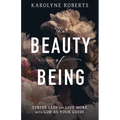 The Beauty of Being: Strive Less and Live More with God as Your Guide