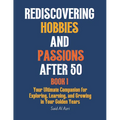 Rediscovering Hobbies and Passions After 50