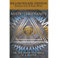 Mystic Christianity, or the Inner Teachings of the Master