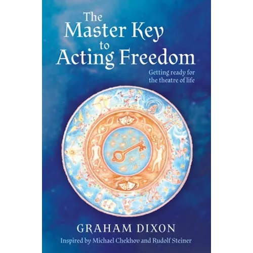 The Master Key to Acting Freedom: Getting Ready for the Theatre of Life