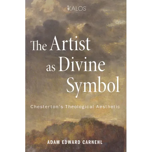 The Artist as Divine Symbol: Chesterton's Theological Aesthetic