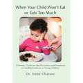When Your Child Won't Eat or Eats Too Much: A Parents' Guide for the Prevention and Treatment of Feeding Problems in Young Children