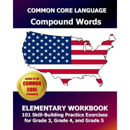 COMMON CORE LANGUAGE Compound Words Elementary Workbook: 101 Skill-Building Practice Exercises for Grade 3, Grade 4, and Grade 5