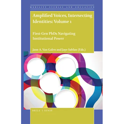Amplified Voices, Intersecting Identities: Volume 1: First-Gen PhDs Navigating Institutional Power