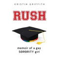 Rush: Memoir of a Gay Sorority Girl