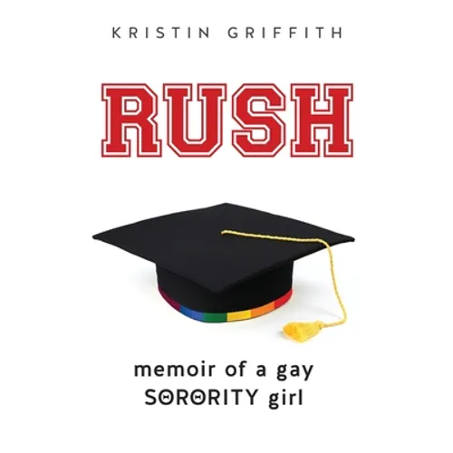 Rush: Memoir of a Gay Sorority Girl