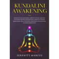 Kundalini Awakening: Awaken Kundalini Energy, Improve Psychic Abilities, Intuition, Higher Consciousness, Third Eye, Expand Mind Power, Hea