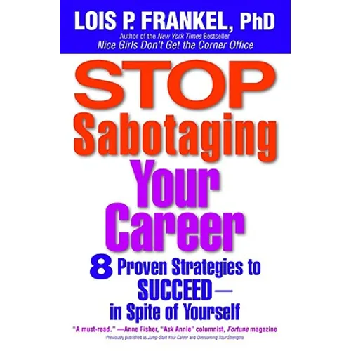 Stop Sabotaging Your Career: 8 Proven Strategies to Succeed--in Spite of Yourself