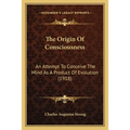 The Origin Of Consciousness: An Attempt To Conceive The Mind As A Product Of Evolution (1918)